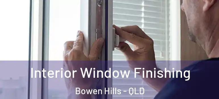 Interior Window Finishing Bowen Hills - QLD