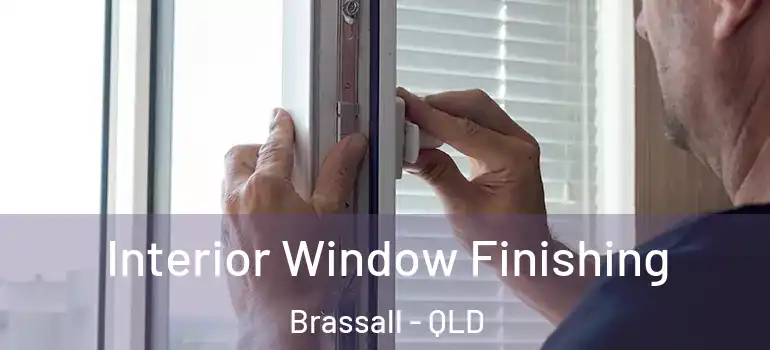 Interior Window Finishing Brassall - QLD