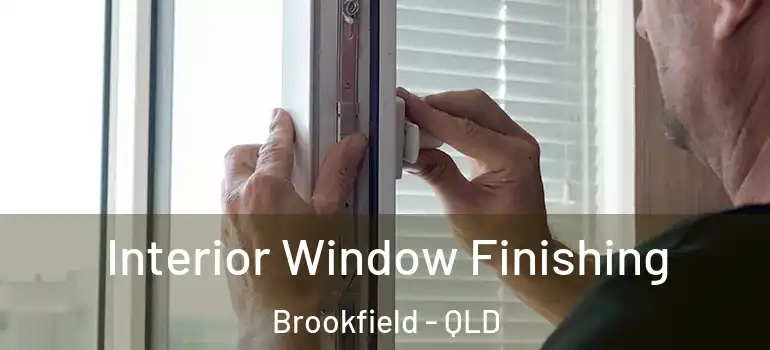 Interior Window Finishing Brookfield - QLD