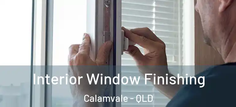 Interior Window Finishing Calamvale - QLD