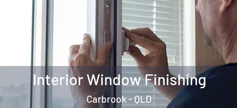 Interior Window Finishing Carbrook - QLD