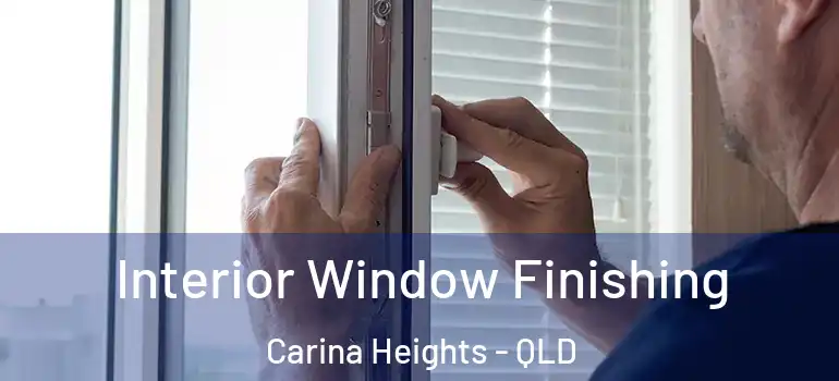 Interior Window Finishing Carina Heights - QLD