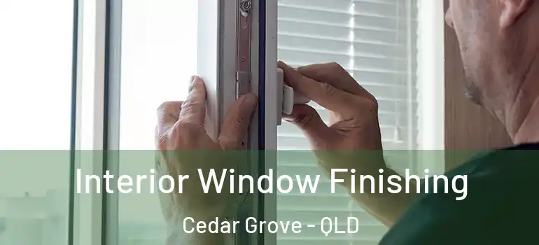 Interior Window Finishing Cedar Grove - QLD