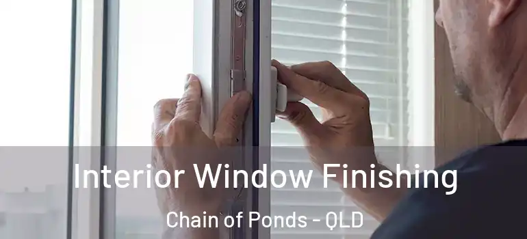 Interior Window Finishing Chain of Ponds - QLD