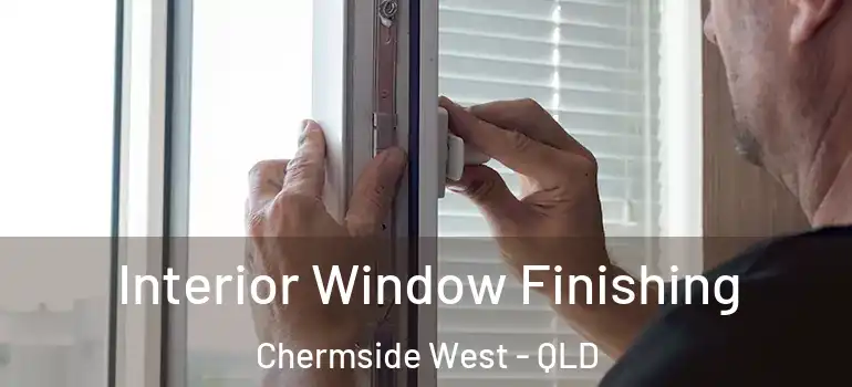 Interior Window Finishing Chermside West - QLD