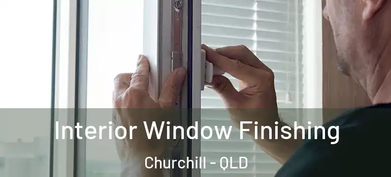 Interior Window Finishing Churchill - QLD