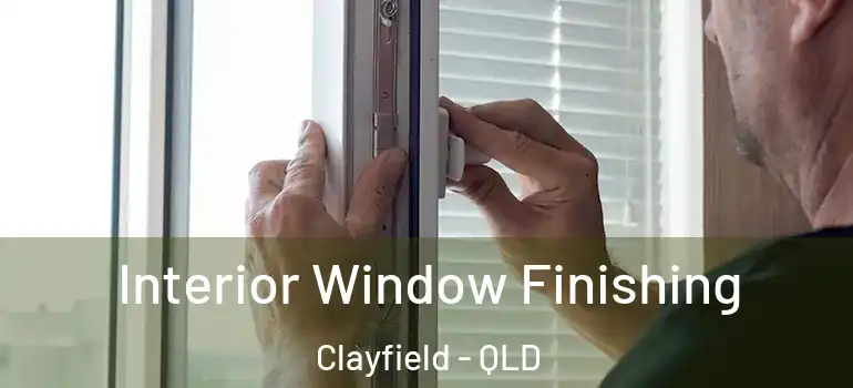 Interior Window Finishing Clayfield - QLD