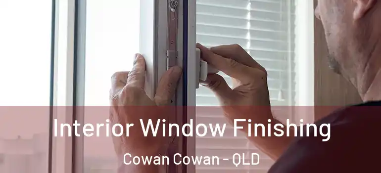 Interior Window Finishing Cowan Cowan - QLD