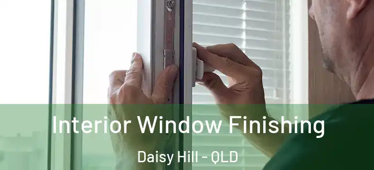 Interior Window Finishing Daisy Hill - QLD