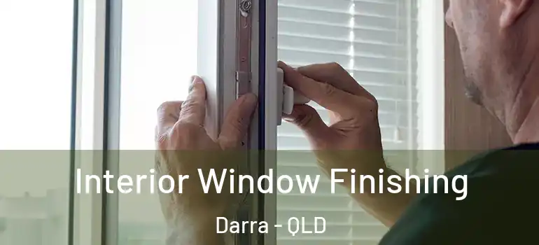 Interior Window Finishing Darra - QLD