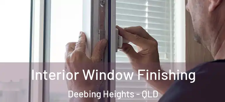 Interior Window Finishing Deebing Heights - QLD