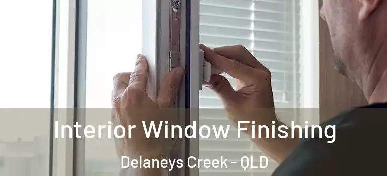 Interior Window Finishing Delaneys Creek - QLD