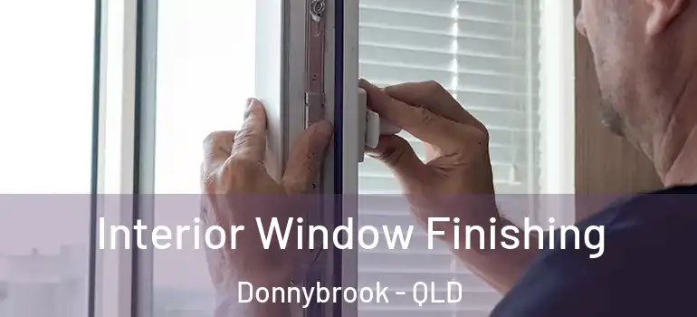 Interior Window Finishing Donnybrook - QLD