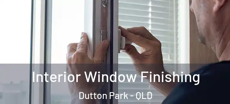 Interior Window Finishing Dutton Park - QLD
