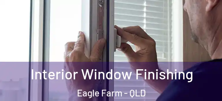 Interior Window Finishing Eagle Farm - QLD