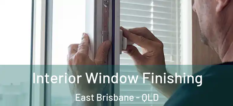 Interior Window Finishing East Brisbane - QLD
