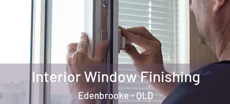 Interior Window Finishing Edenbrooke - QLD