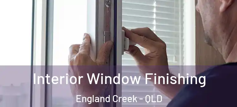 Interior Window Finishing England Creek - QLD