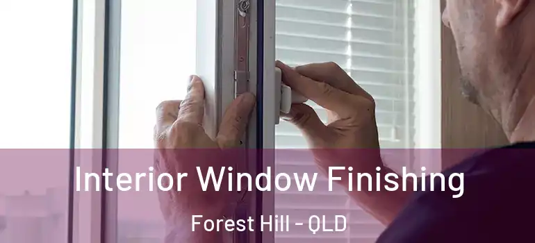 Interior Window Finishing Forest Hill - QLD