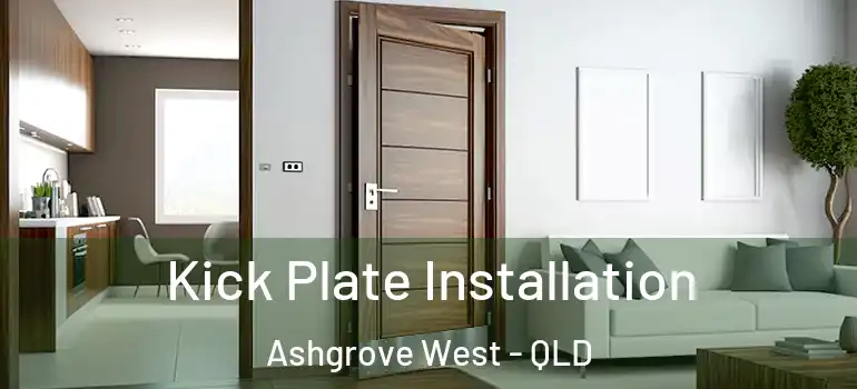 Kick Plate Installation Ashgrove West - QLD