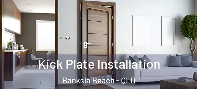 Kick Plate Installation Banksia Beach - QLD