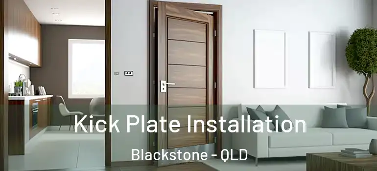 Kick Plate Installation Blackstone - QLD