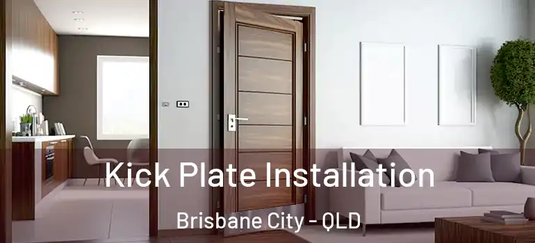 Kick Plate Installation Brisbane City - QLD