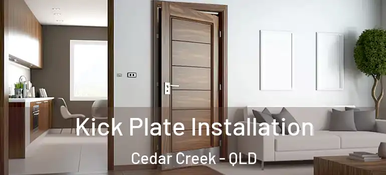 Kick Plate Installation Cedar Creek - QLD