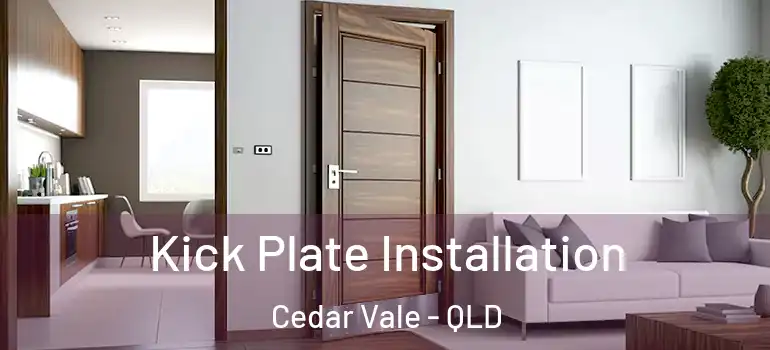 Kick Plate Installation Cedar Vale - QLD