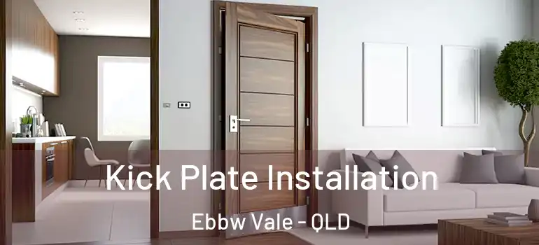 Kick Plate Installation Ebbw Vale - QLD