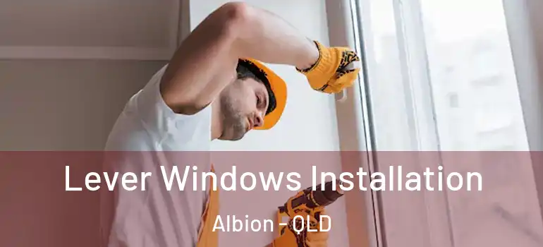 Lever Windows Installation Albion - QLD