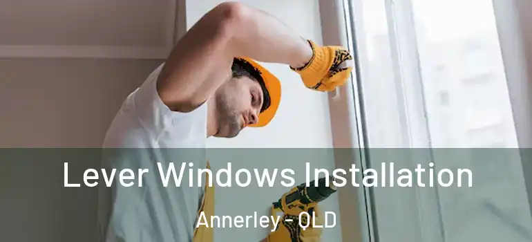 Lever Windows Installation Annerley - QLD
