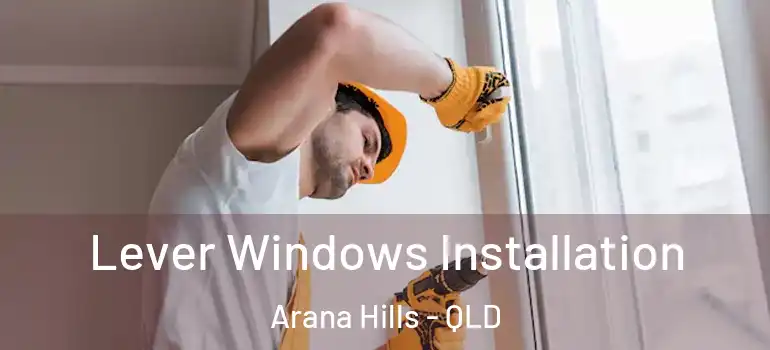 Lever Windows Installation Arana Hills - QLD