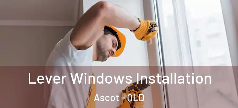 Lever Windows Installation Ascot - QLD
