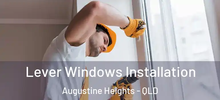 Lever Windows Installation Augustine Heights - QLD