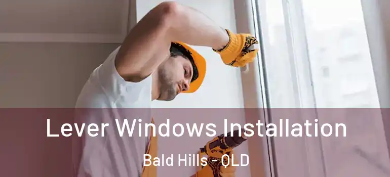 Lever Windows Installation Bald Hills - QLD