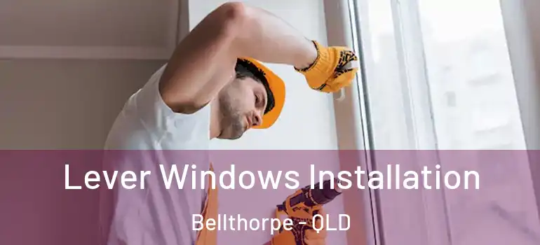 Lever Windows Installation Bellthorpe - QLD