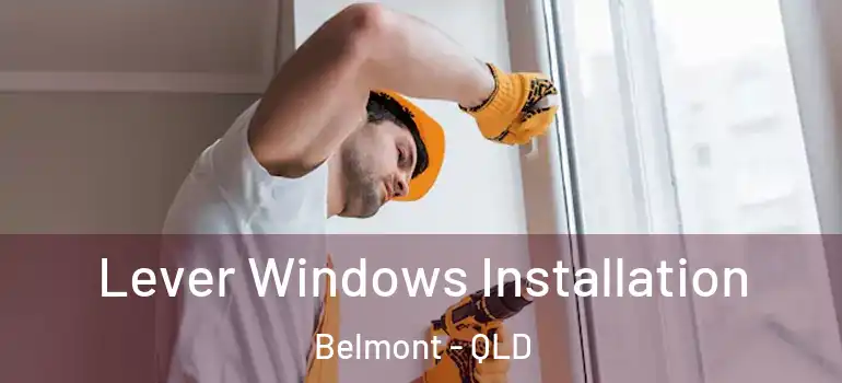 Lever Windows Installation Belmont - QLD