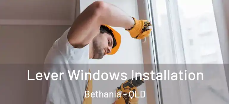 Lever Windows Installation Bethania - QLD