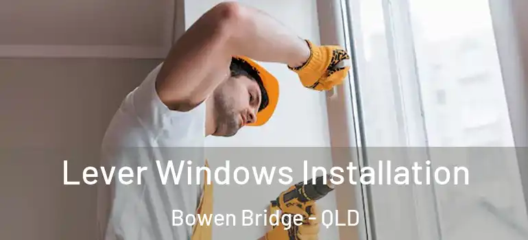 Lever Windows Installation Bowen Bridge - QLD