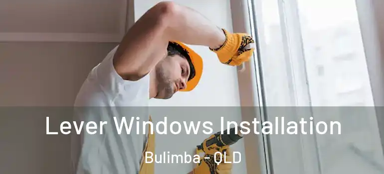 Lever Windows Installation Bulimba - QLD