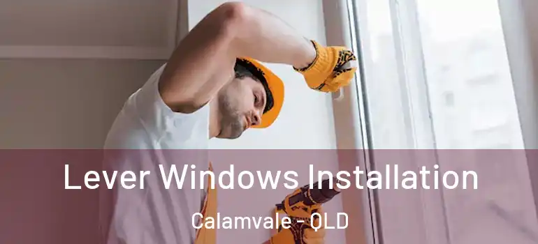 Lever Windows Installation Calamvale - QLD