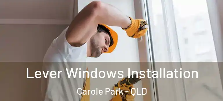 Lever Windows Installation Carole Park - QLD