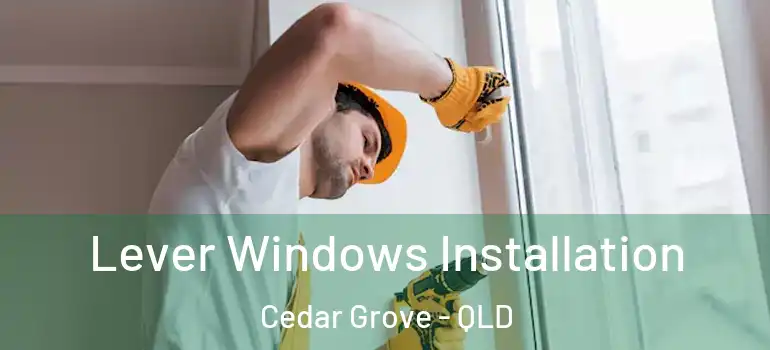  Lever Windows Installation Cedar Grove - QLD