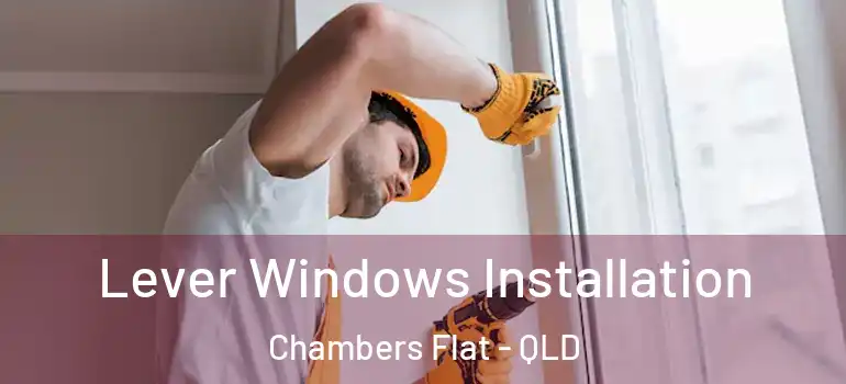 Lever Windows Installation Chambers Flat - QLD