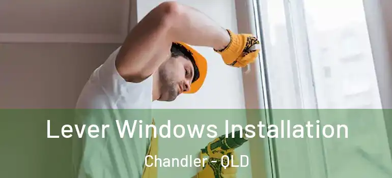 Lever Windows Installation Chandler - QLD