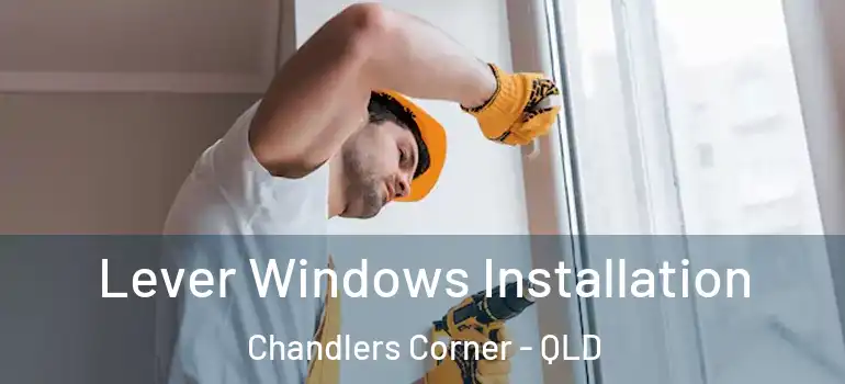 Lever Windows Installation Chandlers Corner - QLD