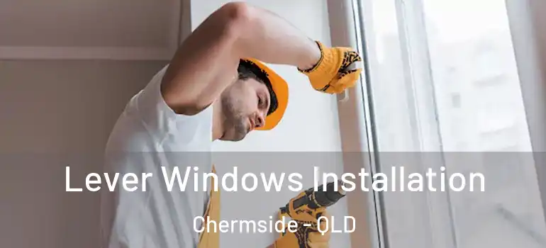 Lever Windows Installation Chermside - QLD