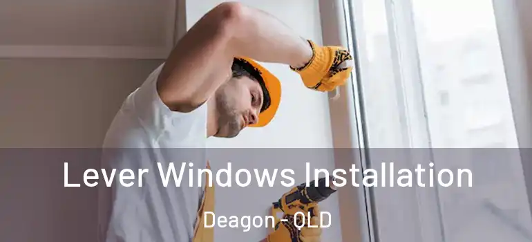 Lever Windows Installation Deagon - QLD
