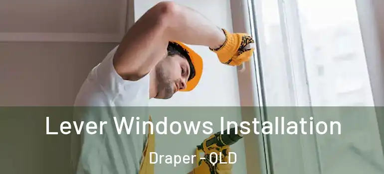 Lever Windows Installation Draper - QLD